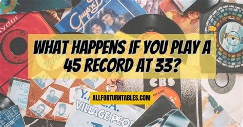 What Happens If You Play A 45 Record At 33 All For Turntables