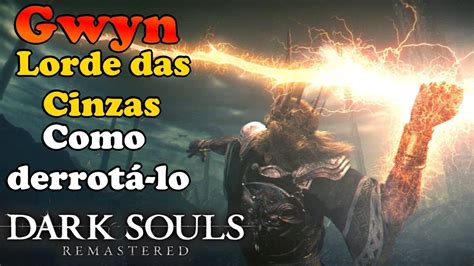 Dark Souls Remastered Dicas De Como Derrotar Matar O Gwyn Lorde Das