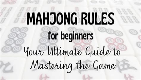 Mahjong Rules For Beginners Your Ultimate Guide To Mastering The Game Mahjong Wishes