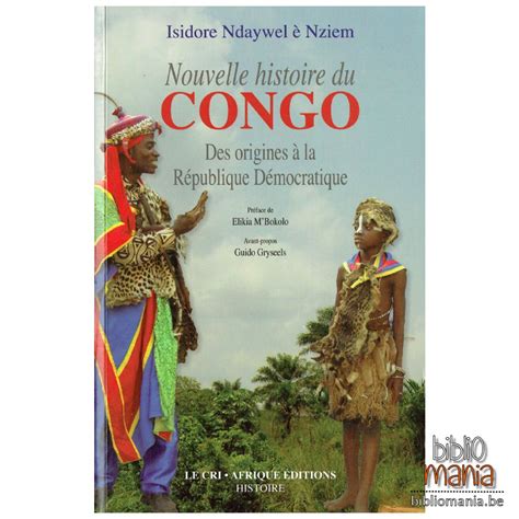 Nouvelle Histoire Du Congo Des Origines La R Publique D Mocratique