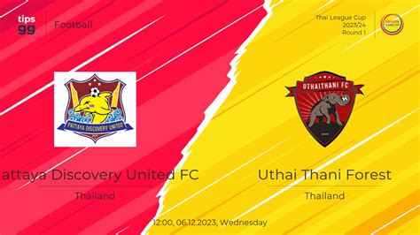 Pattaya Discovery United FC Vs Uthai Thani Forest 06 12 2023 Live