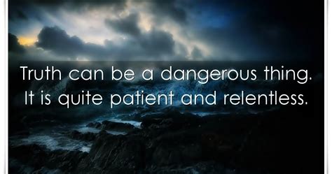 Truth Can Be A Dangerous - SILVER QUOTES