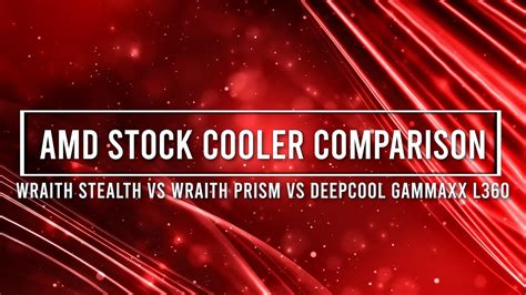 Amd Stock Cooler Comparison Wraith Stealth Vs Wraith Prism Vs Deepcool Gammaxx L360 V2 Youtube