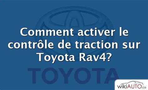 Comment Activer Le Contrôle De Traction Sur Toyota Rav4 WikiAUTO ca