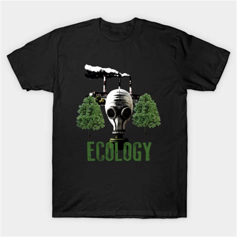 Ecology Ecology T Shirt Teepublic