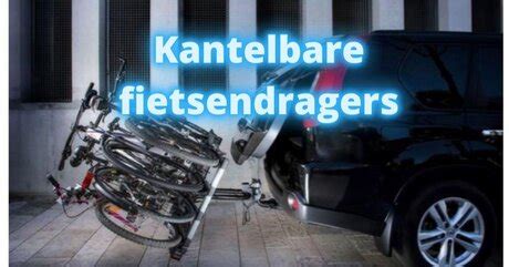 Kantelbare Fietsendrager Kopen Bekijk De Top Beste