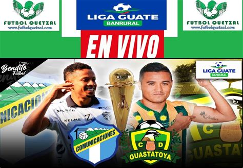 Ver Comunicaciones Vs Guastatoya En Vivo Online Tv En Directo Gran