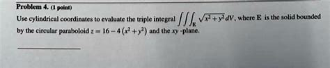 Solved Problem Point Use Cylindrical Coordinates To Evaluate