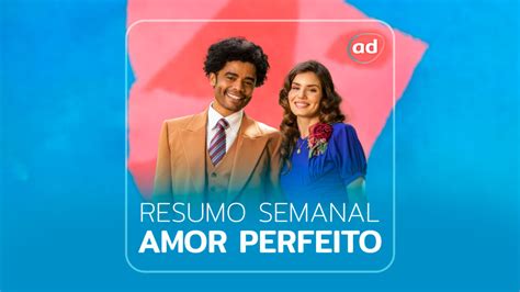 Resumo de Amor Perfeito capítulos da semana 17 a 22 de julho