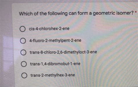 Solved Which Of The Following Can Form A Geometric Isomer Chegg