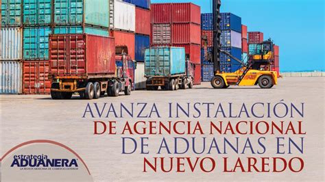 Avanza Instalaci N De Agencia Nacional De Aduanas En Nuevo Laredo