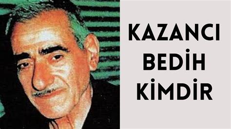 KAZANCI BEDİH KİMDİR HAYATI VE HAKKINDA BİLİNMEYENLER YouTube