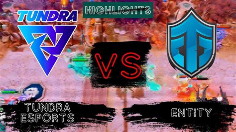 Tundra Esports Vs Entity Dpc Weu