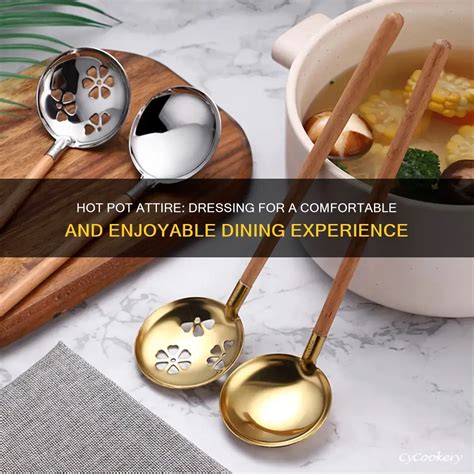 Hot Pot Attire Dressing For A Comfortable And Enjoyable Dining Experience CyCookery