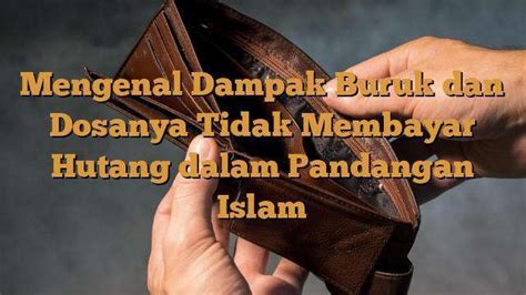 Mengenal Dampak Buruk Dan Dosanya Tidak Membayar Hutang Dalam Pandangan