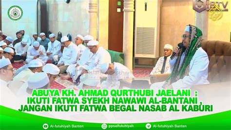 Abuya Kh Ahmad Qurthubi Jaelani Ikuti Fatwa Syekh Nawawi Al Bantani