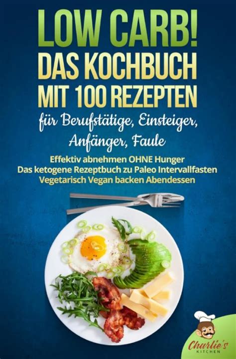 Low Carb Das Kochbuch Mit Rezepte F R Berufst Tige Einsteiger