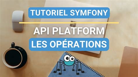 Les opérations avec Symfony 6 et Api Platform 3 YouTube