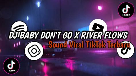 DJ BABY DON T GO X RIVER FLOWS SLOWED REVERB SOUND VIRAL