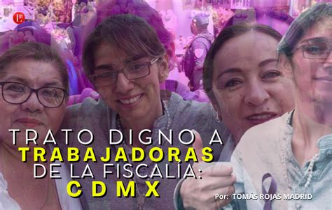 TRATO DIGNO A TRABAJADORAS DE LA FISCALÍA DE LA CDMX Latitud Megalópolis