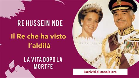 Il Re che ha visto laldilá Re Hussein e la sua NDE la vita dopo la