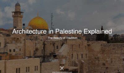 Architecture In Palestine Explained: The Beauty Of Tradition | The ...