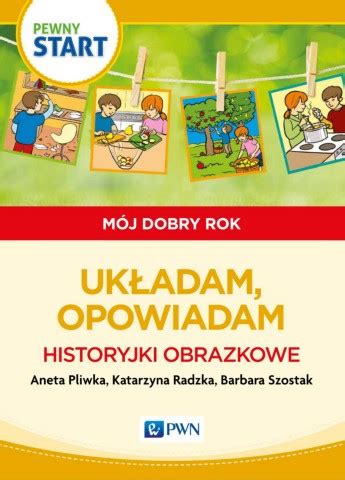 Page 1 PWN PEWNY START MÓJ DOBRY ROK Historyjki obrazkowe Układam