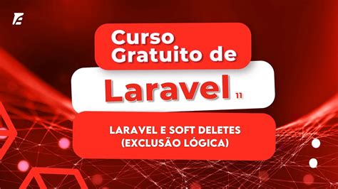 Curso de Laravel 11 aula16 Laravel e Soft Deletes exclusão lógica