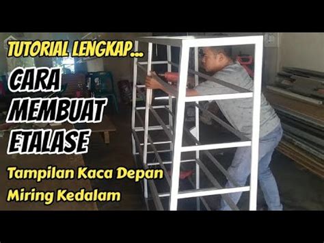 Tutorial Lengkap Cara Membuat Etalase Aluminium Dan Kaca Rak Kue