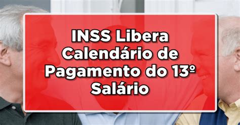 Atenção Inss Libera Calendário De Pagamento Do 13º Salário Saiba Quando Receber