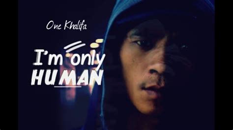 One Khalifa I M Only Human Youtube Music