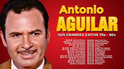 Antonio Aguilar Sus Grandes Exitos Las Mejores Canciones De Antonio