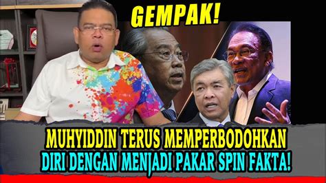 Muhyiddin Terus Memperbodohkan Diri Dengan Menjadi Pakar Spin Fakta