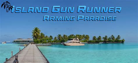 Island Gun Runner | Arming Paradise | GETLOST