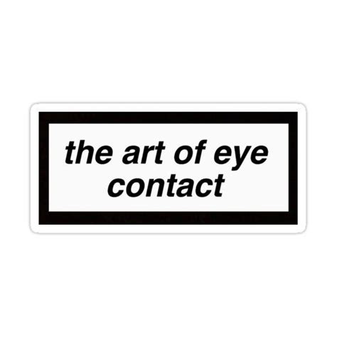 The Art Of Eye Contact Sticker For Sale By Laurenfitz Sticker Design Inspiration Need Money