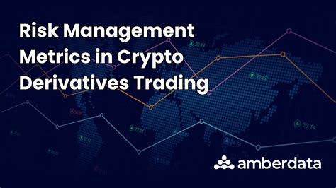 Risk Management Metrics In Crypto Derivatives Trading Amberdata