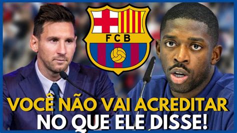 Urgente Olha O Que Dembel Falou Sobre Messi Ir Para O Bar A Ltimas