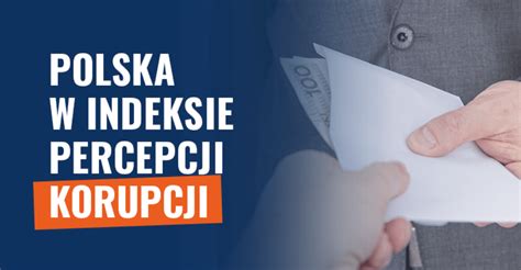 Indeks Percepcji Korupcji Dlaczego Polska Z Roku Na Rok Notuje Spadki