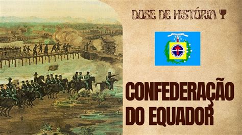 Confedera O Do Equador Resumo Da Revolu O No Nordeste Brasileiro