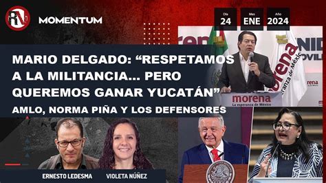 Mario Delgado Respetamos A La Militancia Pero Queremos Ganar