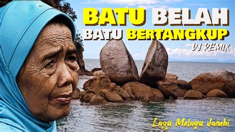 Batu Belah Batu Bertangkup Lagu Melayu Jambi Dj Remix Terbaru