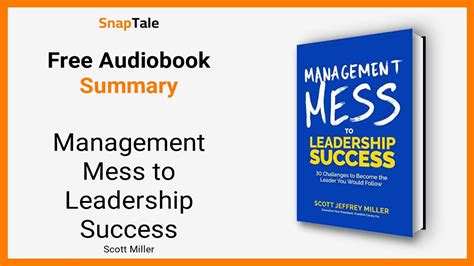 Management Mess To Leadership Success By Scott Miller Minute Summary