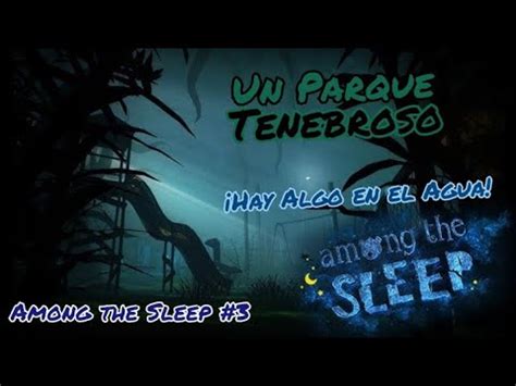 El Parque De Las Pesadillas Hay Algo En El Agua Among The Sleep