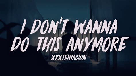 Xxxtentacion I Dont Wanna Do This Anymore Extended Lyrics Youtube