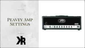 Peavey Amp Settings: Dial In The Best Tone (2024) - Killer Rig