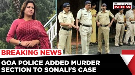 Sonali Phogat Death Case Goa Police Add Murder Section To The Case