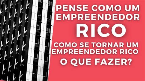 Como Ser Um Empreendedor De Sucesso Pense Como Rico Empreendedor De