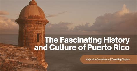 The Fascinating History And Culture Of Puerto Rico