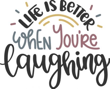 Life Is Better When You Re Laughing Inspirational Free Svg File SVG