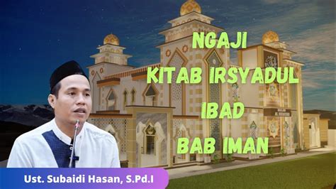 NGAJI KITAB IRSYADUL IBAD BAB IMAN Ust Subaidi Hasan S Pd I YouTube